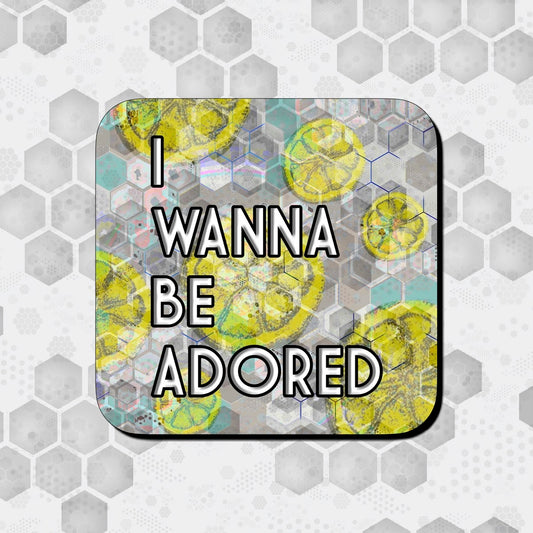 I WANNA BE ADORED